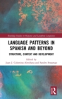 Language Patterns in Spanish and Beyond : Structure, Context and Development - Book