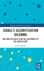 Israel’s Securitization Dilemma : BDS and the Battle for the Legitimacy of the Jewish State - Book