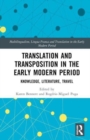 Translation and Transposition in the Early Modern Period : Knowledge, Literature, Travel - Book