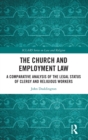 The Church and Employment Law : A Comparative Analysis of The Legal Status of Clergy and Religious Workers - Book