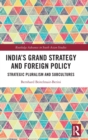 India’s Grand Strategy and Foreign Policy : Strategic Pluralism and Subcultures - Book
