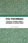 Vital Performance : Historically Informed Romantic Performance in Cultural Context - Book