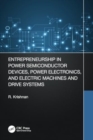 Entrepreneurship in Power Semiconductor Devices, Power Electronics, and Electric Machines and Drive Systems - Book