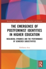The Emergence of Postfeminist Identities in Higher Education : Neoliberal Dynamics and the Performance of Gendered Subjectivities - Book
