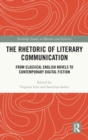 The Rhetoric of Literary Communication : From Classical English Novels to Contemporary Digital Fiction - Book