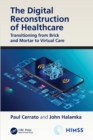 The Digital Reconstruction of Healthcare : Transitioning from Brick and Mortar to Virtual Care - Book