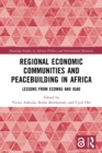 Regional Economic Communities and Peacebuilding in Africa : Lessons from ECOWAS and IGAD - Book