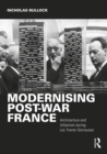 Modernising Post-war France : Architecture and Urbanism during Les Trente Glorieuses - Book