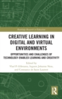 Creative Learning in Digital and Virtual Environments : Opportunities and Challenges of Technology-Enabled Learning and Creativity - Book