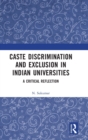Caste Discrimination and Exclusion in Indian Universities : A Critical Reflection - Book