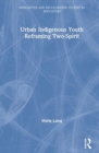 Urban Indigenous Youth Reframing Two-Spirit - Book