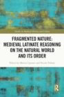 Fragmented Nature: Medieval Latinate Reasoning on the Natural World and Its Order - Book