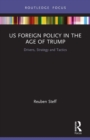 US Foreign Policy in the Age of Trump : Drivers, Strategy and Tactics - Book