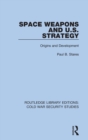 Space Weapons and U.S. Strategy : Origins and Development - Book