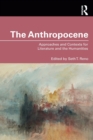 The Anthropocene : Approaches and Contexts for Literature and the Humanities - Book