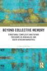 Beyond Collective Memory : Structural Complicity and Future Freedoms in Senegalese and South African Narratives - Book