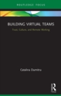 Building Virtual Teams : Trust, Culture, and Remote Working - Book
