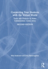 Connecting Your Students with the Virtual World : Tools and Projects to Make Collaboration Come Alive - Book