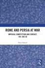 Rome and Persia at War : Imperial Competition and Contact, 193–363 CE - Book