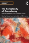 The Complexity of Consultancy : Exploring Breakdowns Within Consultancy Practice - Book