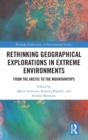 Rethinking Geographical Explorations in Extreme Environments : From the Arctic to the Mountaintops - Book