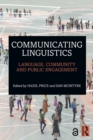 Communicating Linguistics : Language, Community and Public Engagement - Book