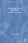 Archaeology and its Discontents : Why Archaeology Matters - Book