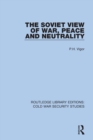 The Soviet View of War, Peace and Neutrality - Book