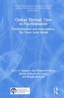 Change Through Time in Psychoanalysis : Transformations and Interventions, The Three Level Model - Book