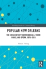 Popular New Orleans : The Crescent City in Periodicals, Theme Parks, and Opera, 1875-2015 - Book
