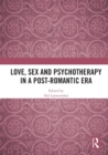 Love, Sex and Psychotherapy in a Post-Romantic Era - Book