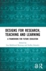 Designs for Research, Teaching and Learning : A Framework for Future Education - Book