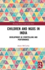 Children and NGOs in India : Development as Storytelling and Performance - Book
