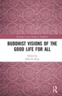 Buddhist Visions of the Good Life for All - Book