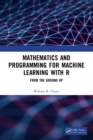 Mathematics and Programming for Machine Learning with R : From the Ground Up - Book
