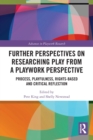 Further Perspectives on Researching Play from a Playwork Perspective : Process, Playfulness, Rights-based and Critical Reflection - Book