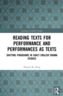 Reading Texts for Performance and Performances as Texts : Shifting Paradigms in Early English Drama Studies - Book