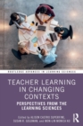 Teacher Learning in Changing Contexts : Perspectives from the Learning Sciences - Book