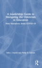 A Leadership Guide to Navigating the Unknown in Education : New Narratives Amid COVID-19 - Book