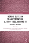 Nordic Elites in Transformation, c. 1050-1250, Volume III : Legitimacy and Glory - Book