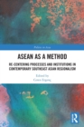 ASEAN as a Method : Re-centering Processes and Institutions in Contemporary Southeast Asian Regionalism - Book
