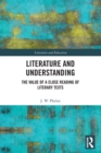 Literature and Understanding : The Value of a Close Reading of Literary Texts - Book