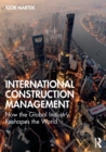 International Construction Management : How the Global Industry Reshapes the World - Book