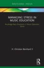 Managing Stress in Music Education : Routes to Wellness and Vitality - Book