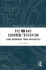 The UN and Counter-Terrorism : Global Hegemonies, Power and Identities - Book