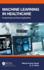 Machine Learning in Healthcare : Fundamentals and Recent Applications - Book