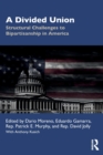 A Divided Union : Structural Challenges to Bipartisanship in America - Book