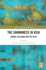 The Shamaness in Asia : Gender, Religion and the State - Book