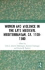 Women and Violence in the Late Medieval Mediterranean, ca. 1100-1500 - Book