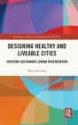 Designing Healthy and Liveable Cities : Creating Sustainable Urban Regeneration - Book
